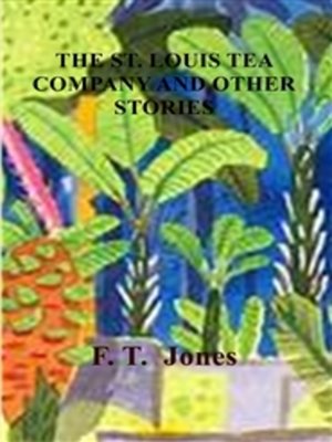 cover image of THE ST. LOUIS TEA COMPANY AND OTHER STORIES